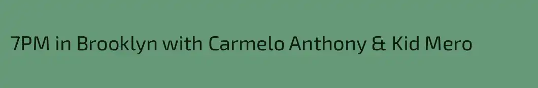 7PM in Brooklyn with Carmelo Anthony & Kid Mero